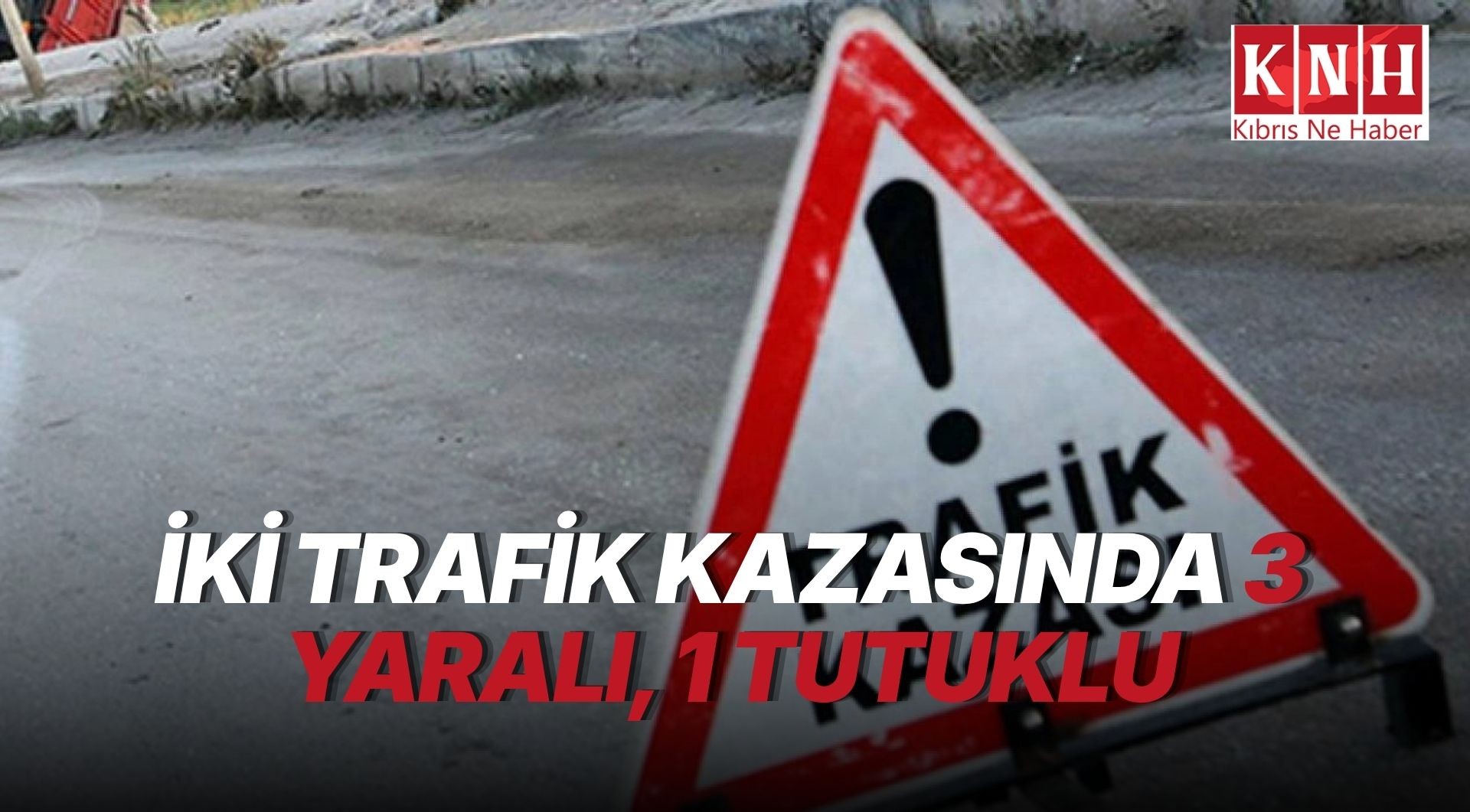 İki trafik kazasında üç kişi yaralandı, alkollü sürücü tutuklandı