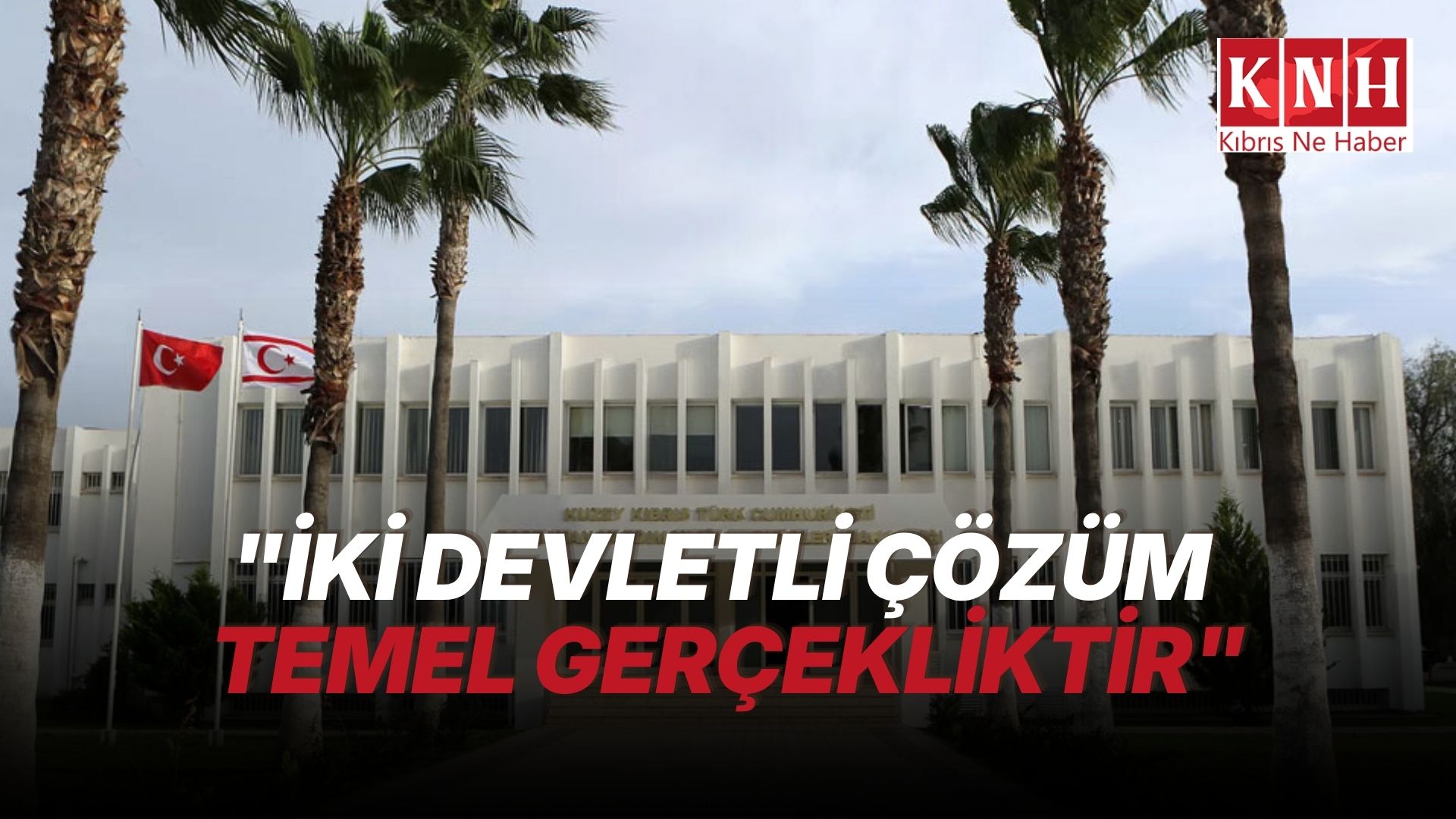 Dışişleri Bakanlığı: Adada kalıcı bir anlaşmaya varılabilmesi KKTC’nin eşit statüsünün kabulünden geçmektedir.